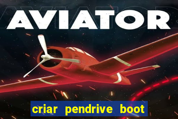 criar pendrive boot windows 10